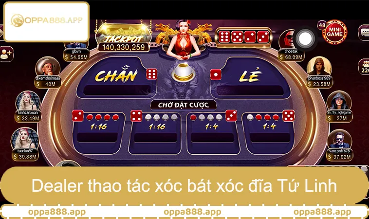 Dealer thao tác xóc bát xóc đĩa Tứ Linh OPPA888 theo luật chơi chuẩn