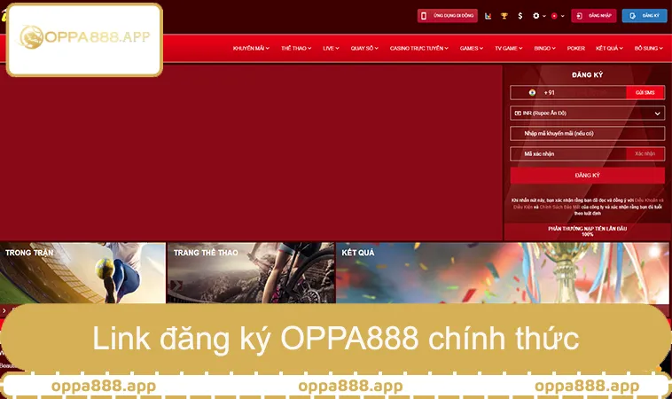 Đăng Ký OPPA888 1 Link đăng ký OPPA888 chính thức an toàn bảo mật