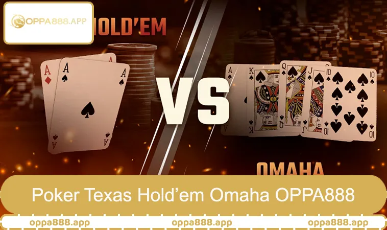 Poker OPPA888 2 Poker Texas Hold’em Omaha OPPA888 chuẩn bài